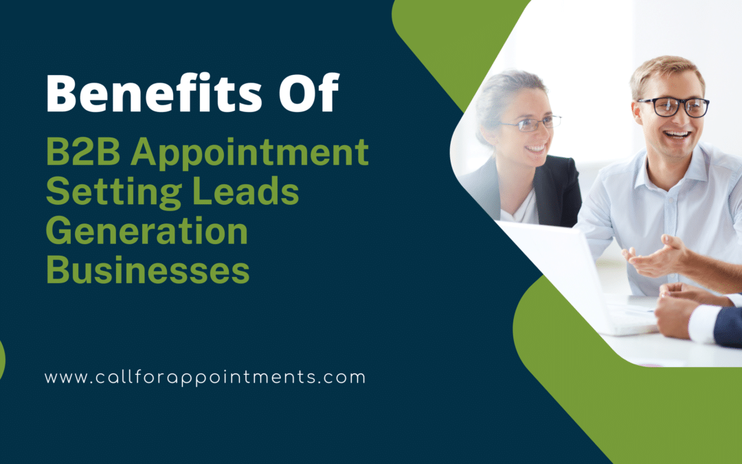 Benefits of b2b appointment setting leads generation businesses