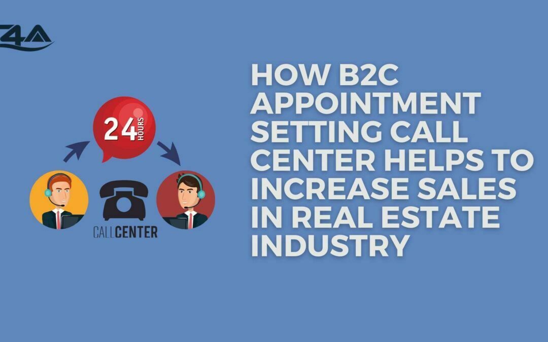 How B2C Appointment Setting Call Center Helps to Increase Sales in Real Estate Industry