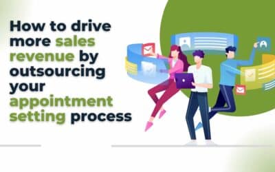 How to drive more sales revenue by outsourcing your appointment setting process